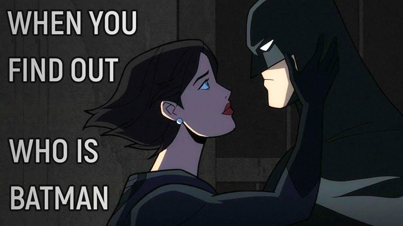When You find out Who Batman is for the First Time
