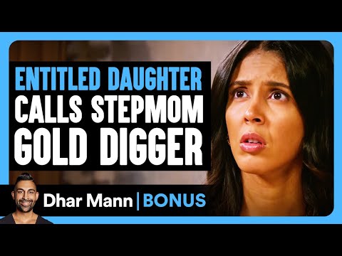 ENTITLED DAUGHTER CALLS Stepmom Gold Digger | Dhar Mann Bonus!