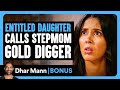 ENTITLED DAUGHTER CALLS Stepmom Gold Digger Dhar Mann Bonus