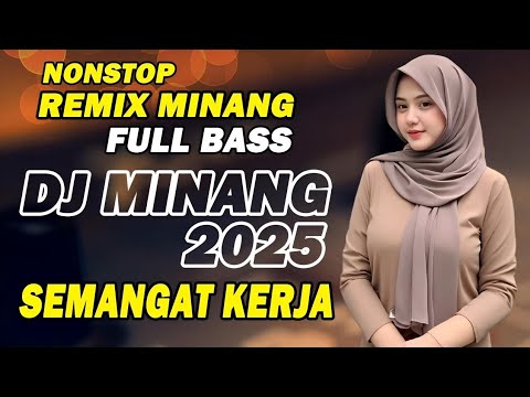 The Best Minang DJ Full Bass - Work Spirit Songs - Latest Minang Remix 2025
