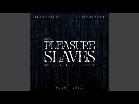 Pleasure Slaves (JG Outsider Remix)