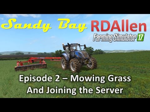 Farming Simulator 17 MP Sandy Bay E2 - Mowing Grass and Joining the Server