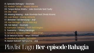 Download lagu Playlist Lagu Ber Episode Bahagia - Lagu Kasmaran - Govinda , Nagita Slavina - Episode Bahagia mp3
