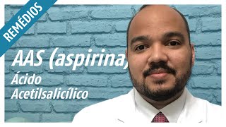 AAS - Ácido Acetilsalicílico (Aspirina): Para que serve e efeitos colaterais