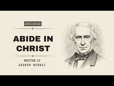 Abide in Christ by Andrew Murray | Full Audiobook