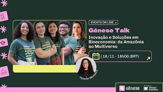 Gênese Talk: Inovação e Soluções em Bioeconomia: da Amazônia ao Multiverso