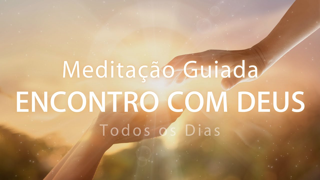 MEDITAÇÃO GUIADA - ENCONTRO COM DEUS