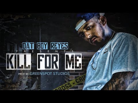 Dat Boy Reyes - Kill For Me (Official Audio)