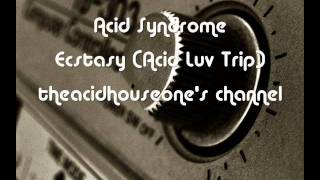 Acid Syndrome - Ecstasy (Acid Luv Trip)