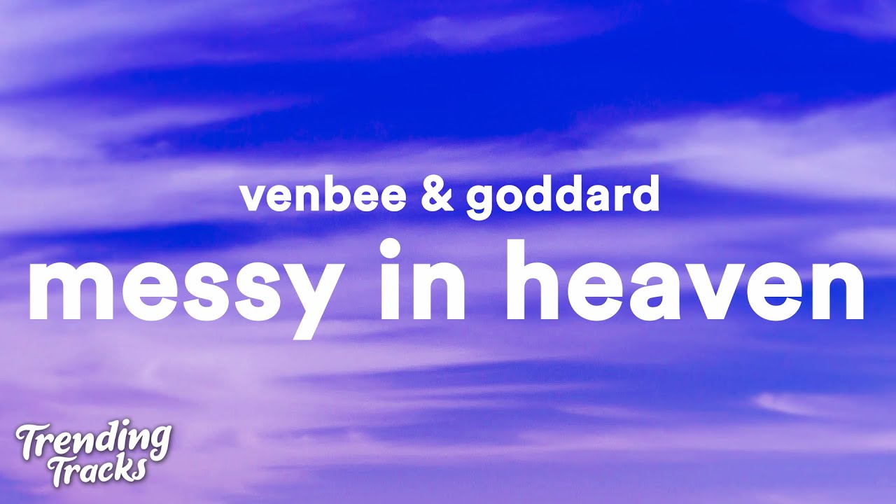 venbee, goddard - messy in heaven (Clean - Lyrics)