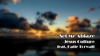 Set Me Ablaze - Jesus Culture (Worship Song Lyrics)