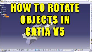 How to rotate objects in Catia v5