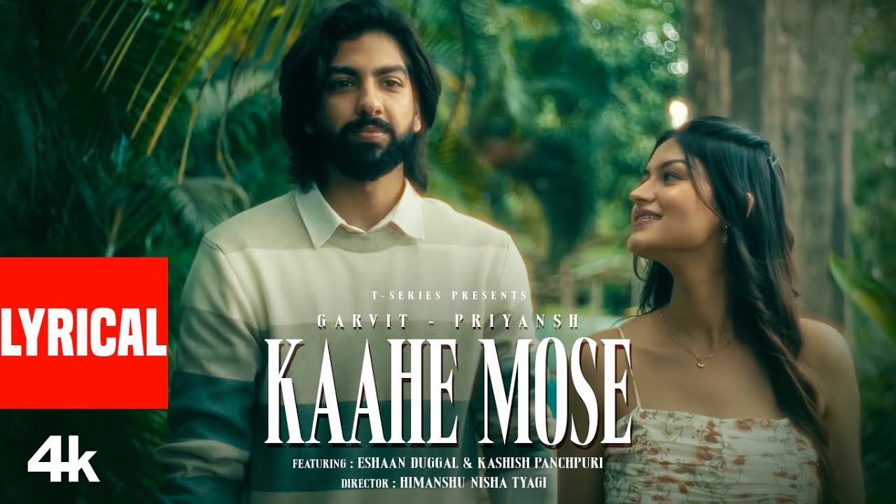 Kaahe Mose (Lyrical Video): Garvit-Priyansh | Eshaan Duggal| Kashish Panchpuri| Soothing Songs Hindi