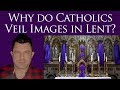 Why do Catholics Veil Images on Passion Sunday (5th Sunday) of Lent? (Dr Marshall #239)