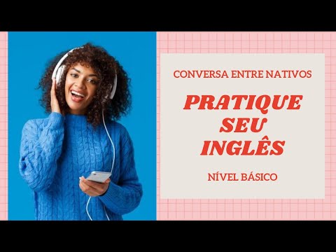 PRATIQUE SEU INGLÊS - VÍDEO PARA TREINAR O LISTENING