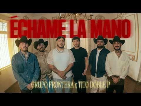 Grupo Frontera, Tito Double P - échame la mano (Video Oficial)