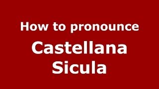 How to pronounce Castellana Sicula