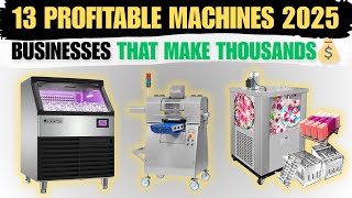 13 Profitable and Amazing Machines to Start a Successful Business in 2025
