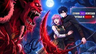 Após 99 Mortes Tentando Salvar o Mundo Ele RECEBE a Classe Secreta SSS de CEIFADOR³ - Manhwa