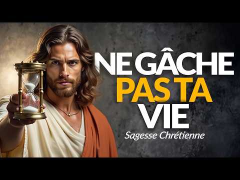 NE GÂCHE PAS TA VIE | SAGESSE CHRÉTIENNE.