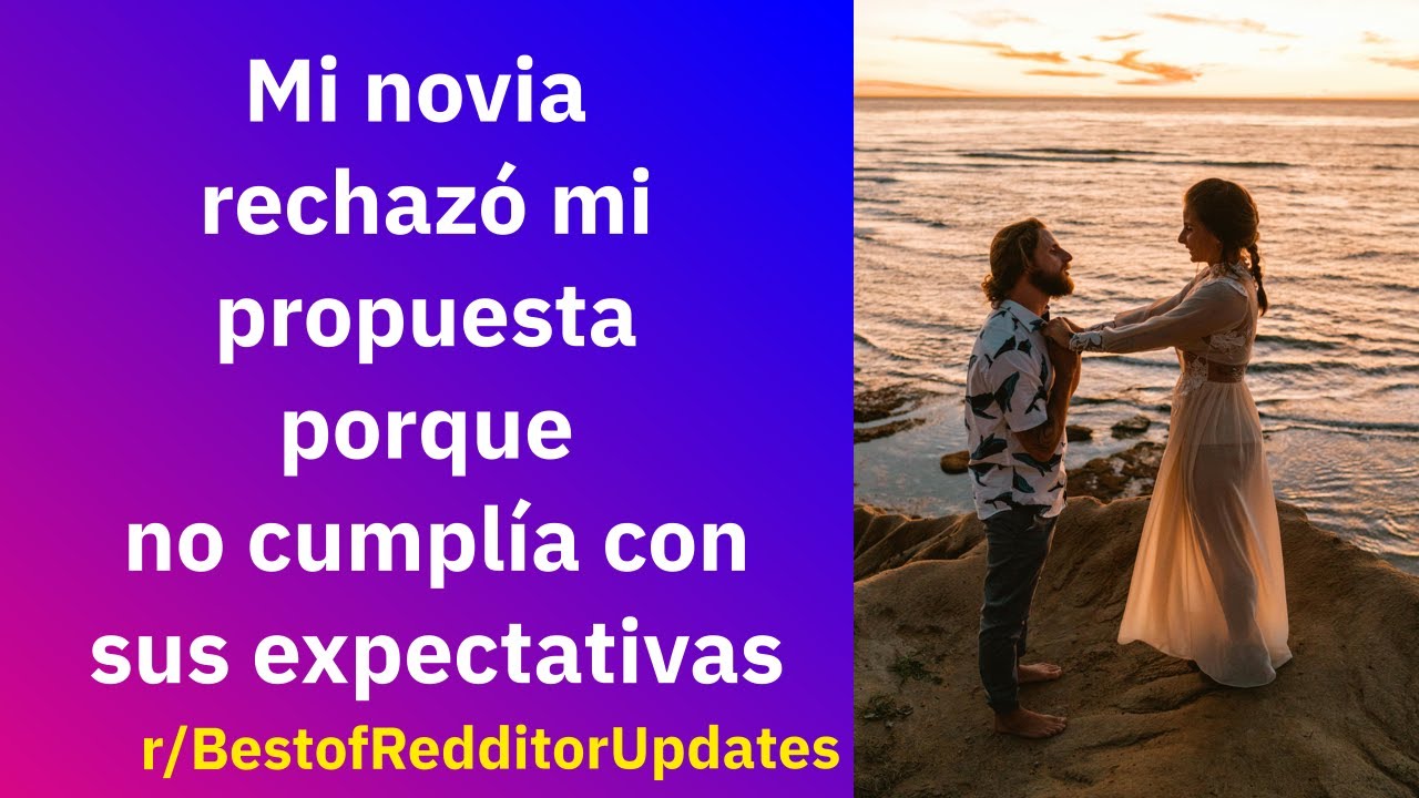 Mi novia rechazó mi propuesta porque no cumplía con sus expectativas- Reddit Español | Confesiones23