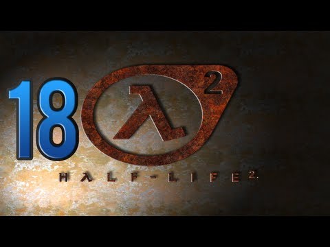 Let's Play Half Life 2 [PC] [HD] [Gameplay/Walkthrough] Part 18: Moans