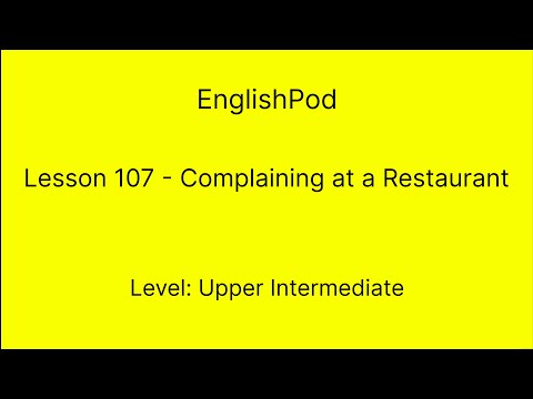 EnglishPod 107 - Upper Intermediate - Complaining at a Restaurant