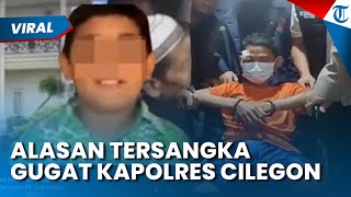 Terungkap! Alasan Pembunuh Anak Politisi PKS Gugat Kapolres Cilegon, Soroti Penetapan Tersangka