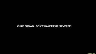 Chris Brown   Don&#39;t Wake Me Up [Reversed Version\