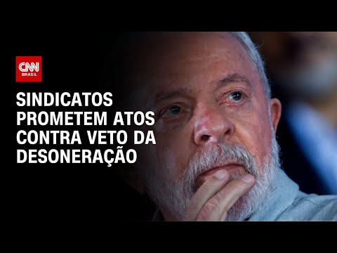 Sindicatos prometem atos contra veto da desoneração