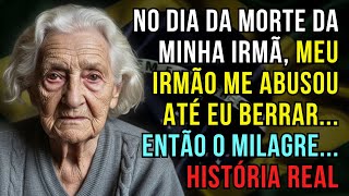 HISTÓRIA REAL DESTA AVÓ 👵💔 NO DIA DA MORTE DA MINHA IRMÃ, MEU IRMÃO ME ABUSOU ATÉ EU BERRAR...