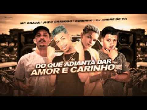 JHEO CHAVOSO - ROBINHO - MC BRAZA - DJ ANDRÉ - DO QUE ADIANTA DA AMOR E CARINHO (REMIX BREGA FUNK)