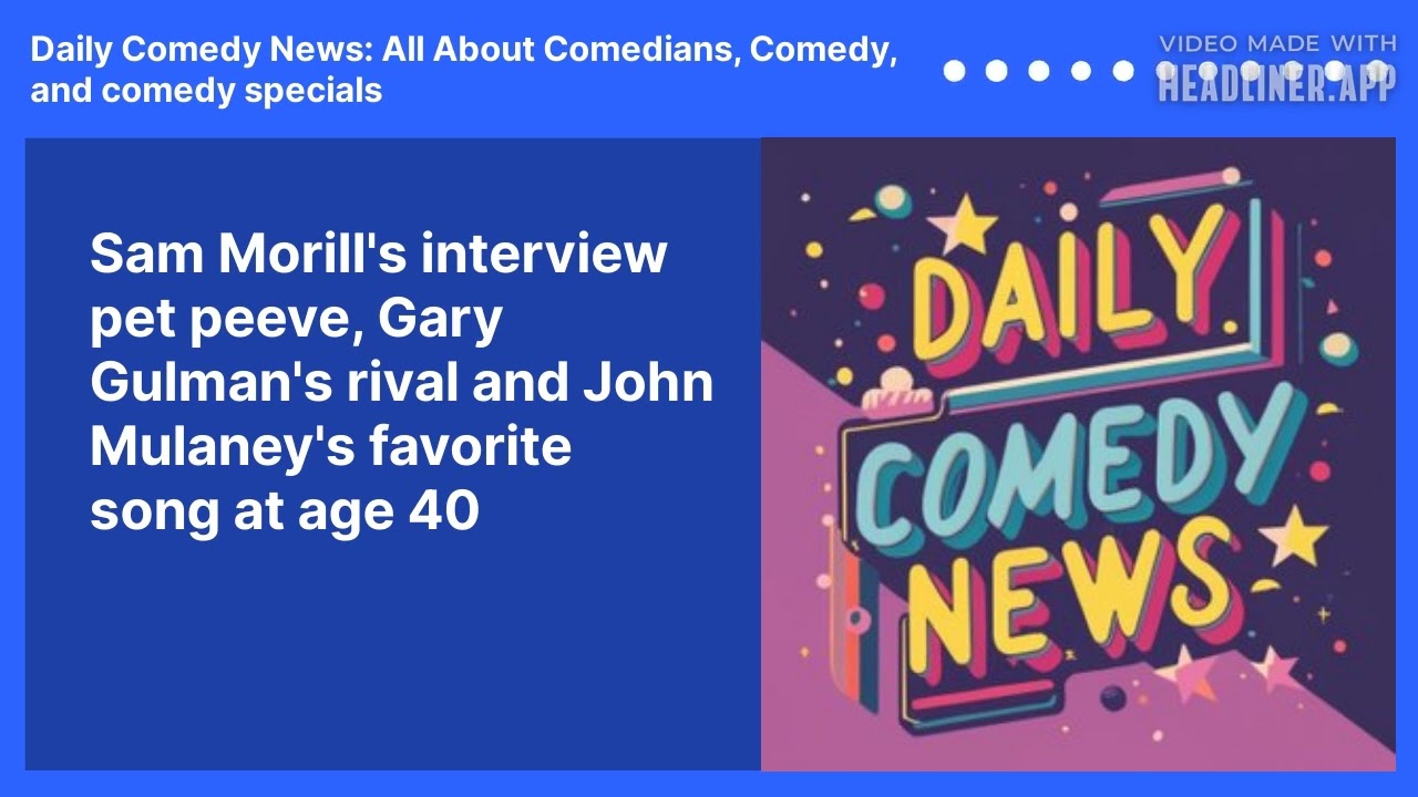 Sam Morill's interview pet peeve, Gary Gulman's rival and John Mulaney's favorite song at age 40