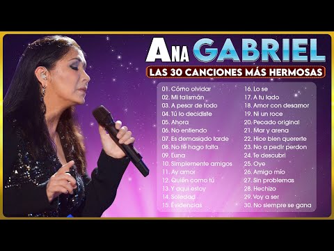 ANA GABRIEL SUS MAS HERMOSA CANCIONES - LAS 30 MEJORES CANCIONES DE ANA GABRIEL