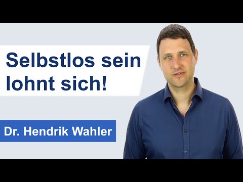 Selbstlosigkeit lohnt sich!