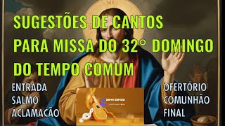 SUGESTÕES DE CANTOS PARA A MISSA DO 32° DOMINGO DO TEMPO COMUM - 10/11/2024 - ano B