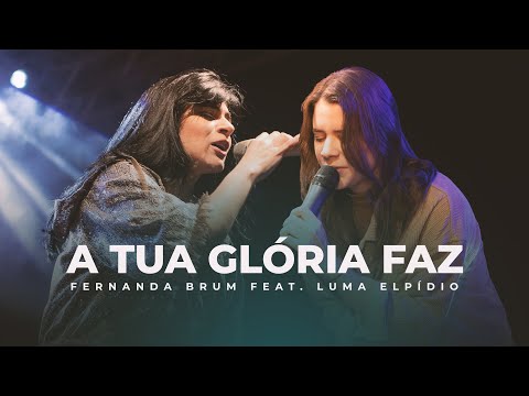 Fernanda Brum, Luma Elpídio - A Tua Glória Faz (Ao Vivo)