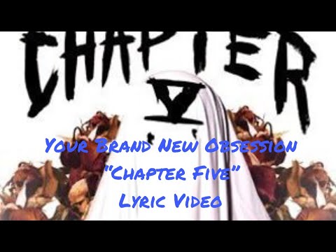 Your Brand New Obsession-“Chapter Five” Lyric Video