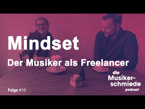 Die Musikerschmiede #10 – Mindset – Der Musiker als Freelancer