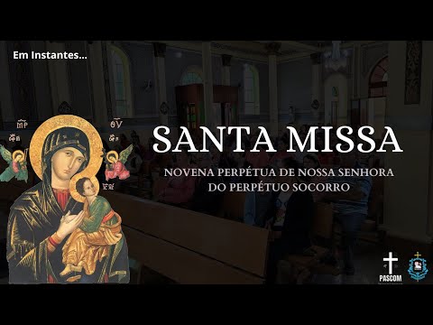 SANTA MISSA E NOVENA PERPÉTUA DE NOSSA SENHORA DO PERPÉTUO SOCORRO | QUARTA-FEIRA 19H