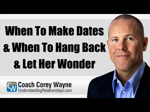 When To Make Dates & When To Hang Back & Let Her Wonder