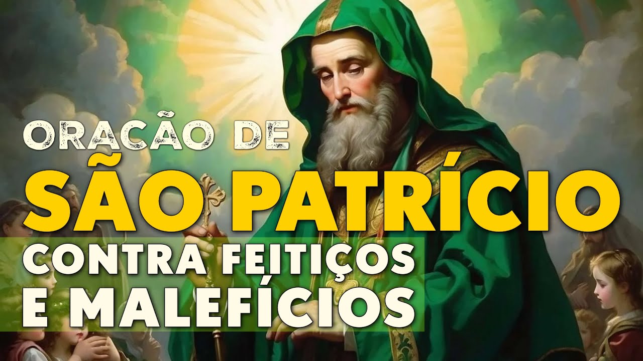 ORAÇÃO DE SÃO PATRÍCIO CONTRA FEITIÇOS E MALEFÍCIOS - Confie nessa poderosa Oração 🍀