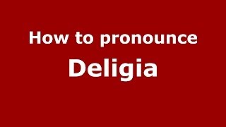 How to pronounce Deligia