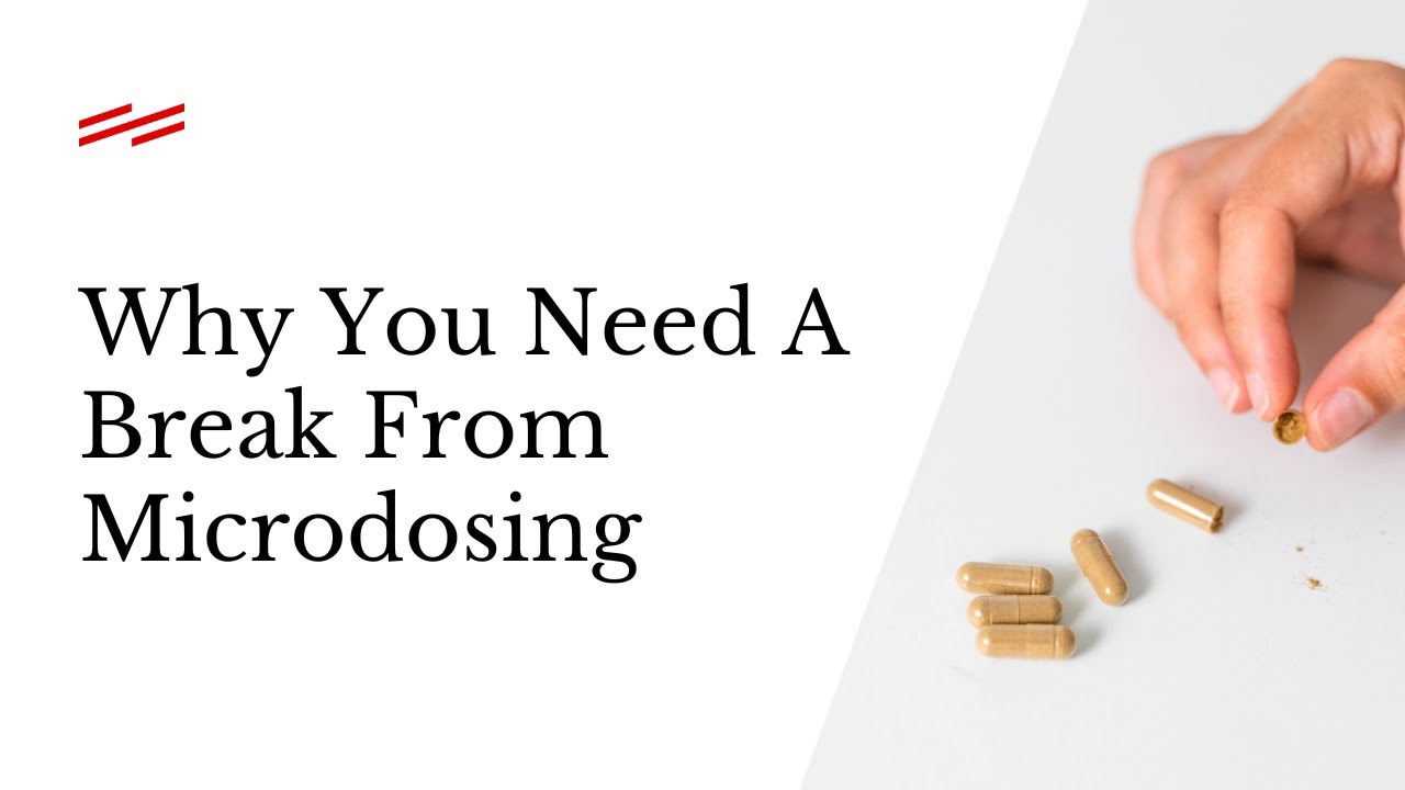 Why you need a break from microdosing