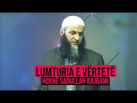 Lumturia e vërtetë - Hoxhë Sadullah Bajrami