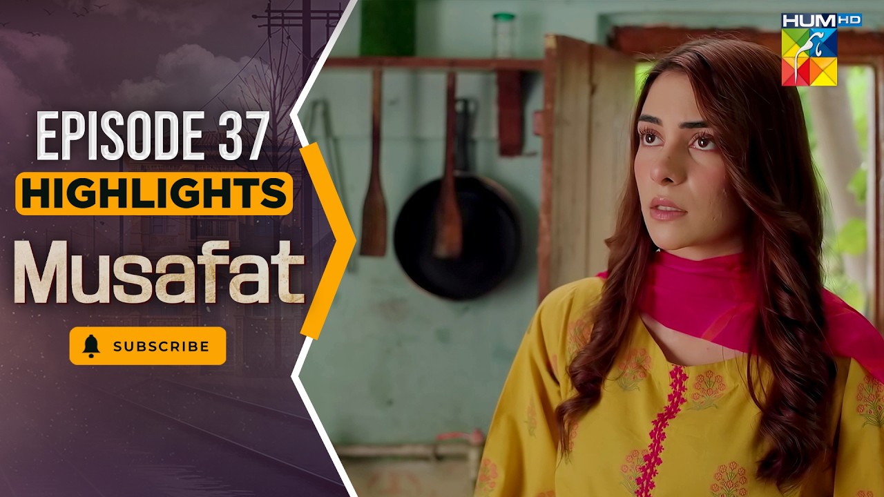 Musafat – Episode 37 Highlight - [ Mohsin Abbas Haider & Alishba Khan ] - HUM TV