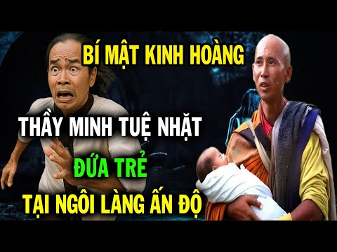 Thầy Minh Tuệ nhặt được đứa trẻ tại ngôi làng Ấn Độ, vén màn bí mật rợn người