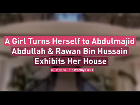 A Girl Turns Herself to Abdulmajid Abdullah & Rawan Bin Hussain Exhibits Her House
