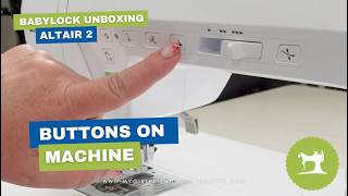 Girlfriend Unboxes: Baby Lock Altair 2 | Machine Buttons Explained (with Cheri)