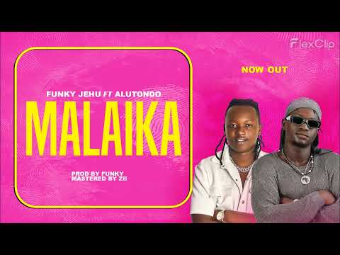 Malaika by Funky Jehu ft (Alutondo Di Badmon)